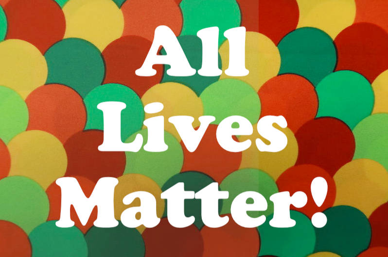 All Lives Matter!